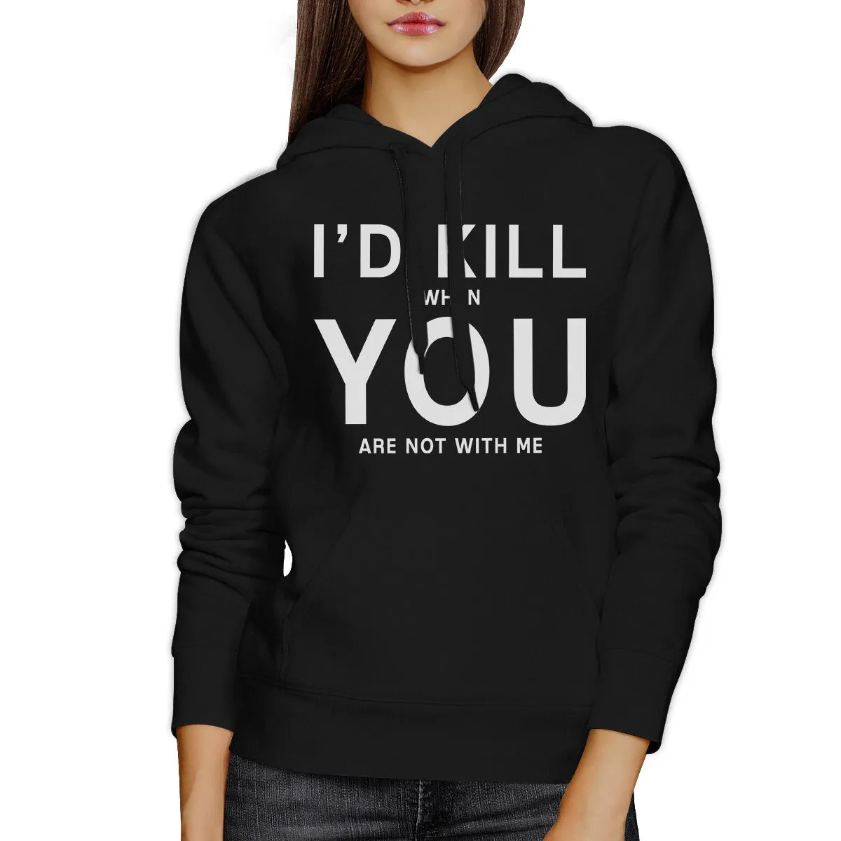 Id Kill You Unisex Hoodie Fleece Humorous Gift Idea For Anniversary