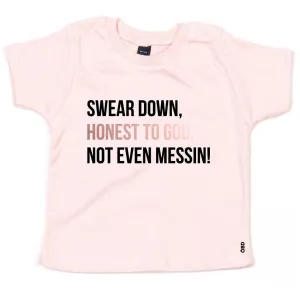 Swear Down, Honest to God, Not even Messin' Baby & Kids T-shirt