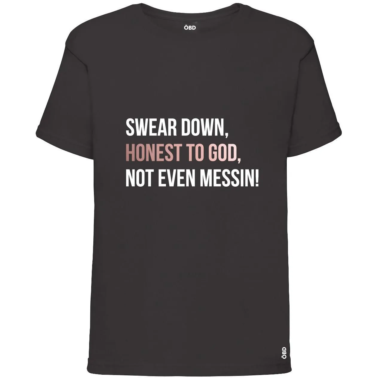 Swear Down, Honest to God, Not even Messin' Baby & Kids T-shirt