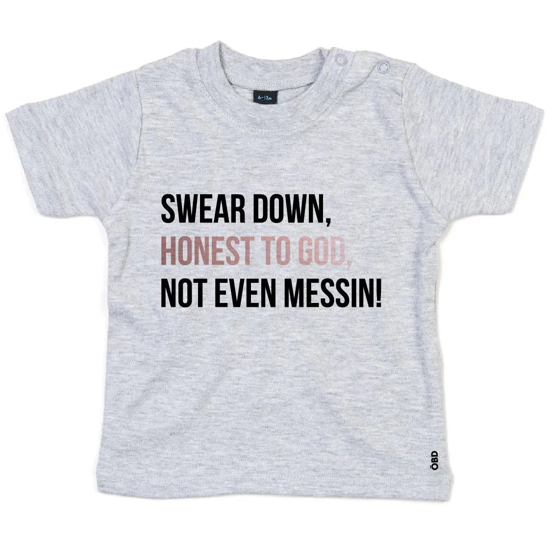 Swear Down, Honest to God, Not even Messin' Baby & Kids T-shirt